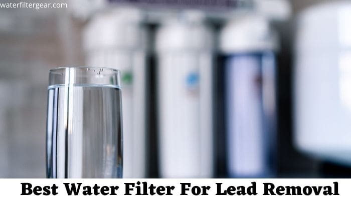 Best Water Filter For Lead Removal