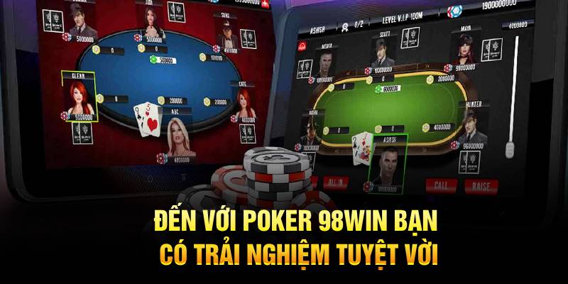 Đến với Poker 98WIN bạn có trải nghiệm tuyệt vời