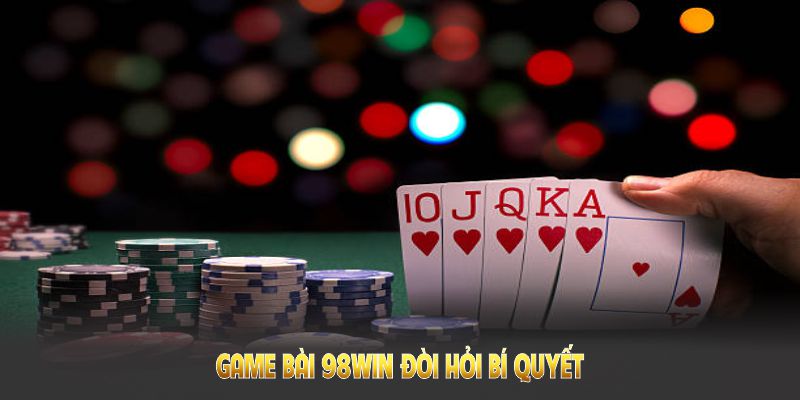 Game bài 98Win đòi hỏi bí quyết và tư duy phân tích để thành công